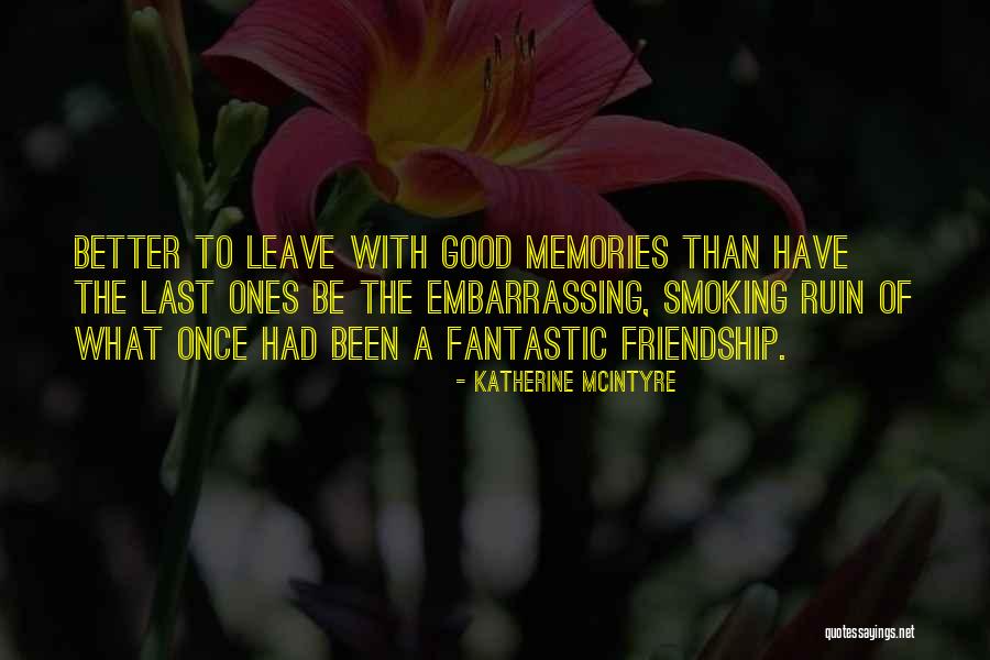 Good Friends And Memories Quotes By Katherine McIntyre Good Friends And Memories Quotes By Katherine McIntyre