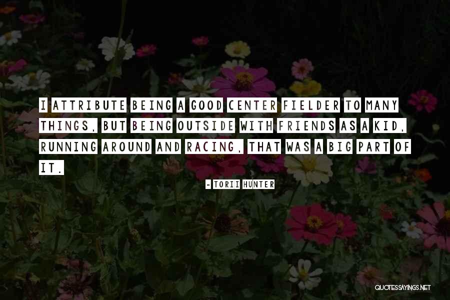 Good Friends And Running Quotes By Torii Hunter Good Friends And Running Quotes By Torii Hunter