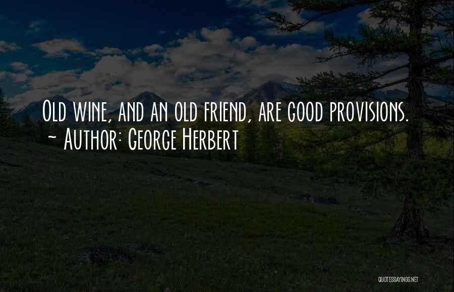 Good Friends And Wine Quotes By George Herbert