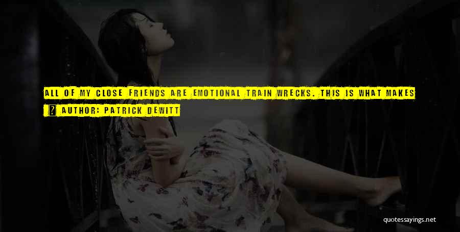 Good Friends Are Quotes By Patrick DeWitt Good Friends Are Quotes By Patrick DeWitt