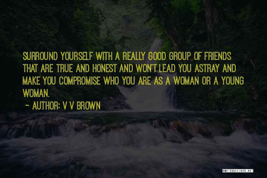Good Friends Are Quotes By V V Brown