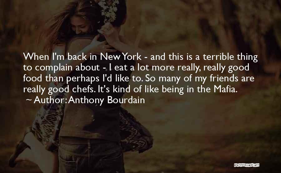Good Friends Being There For You Quotes By Anthony Bourdain