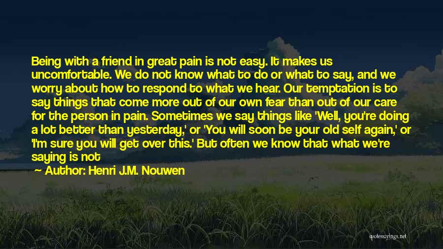 Good Friends Being There For You Quotes By Henri J.M. Nouwen