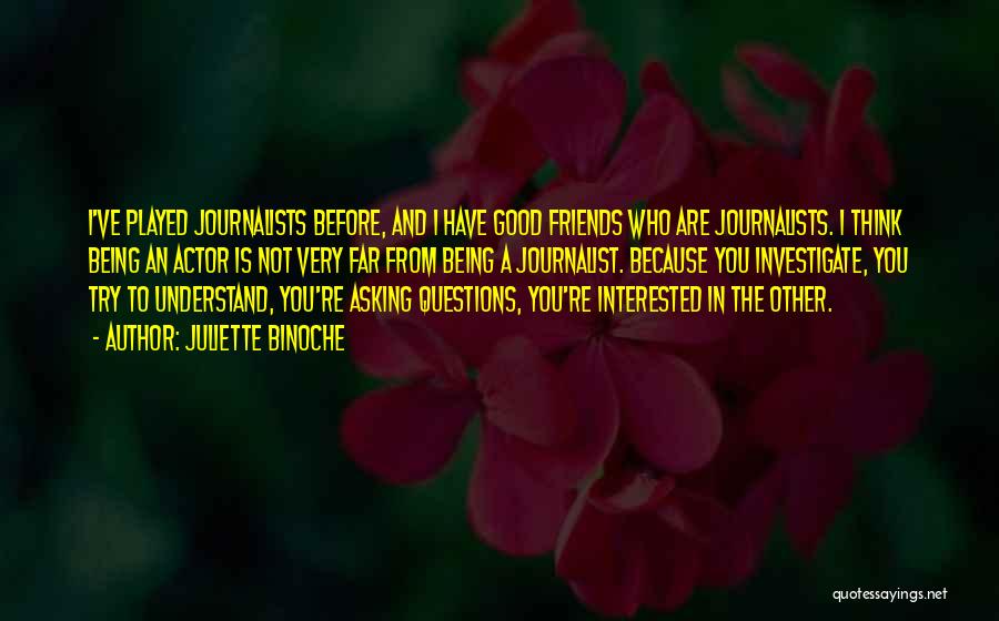 Good Friends Being There For You Quotes By Juliette Binoche