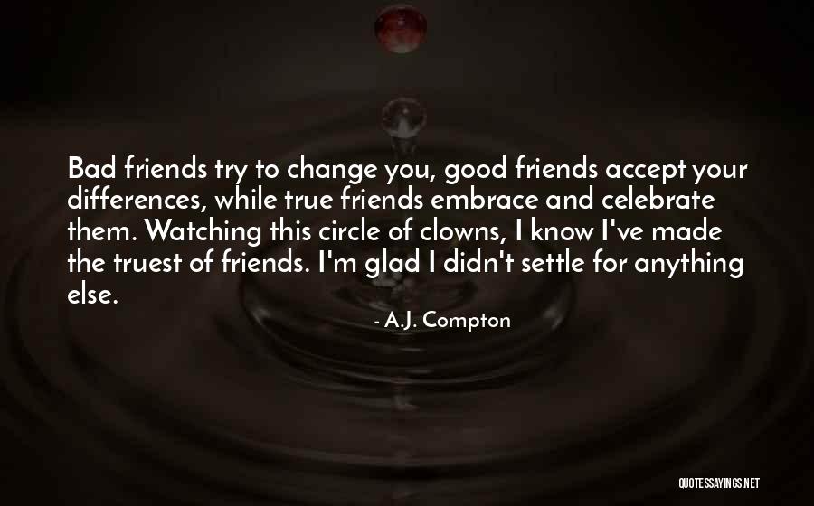 Good Friends Change Quotes By A.J. Compton