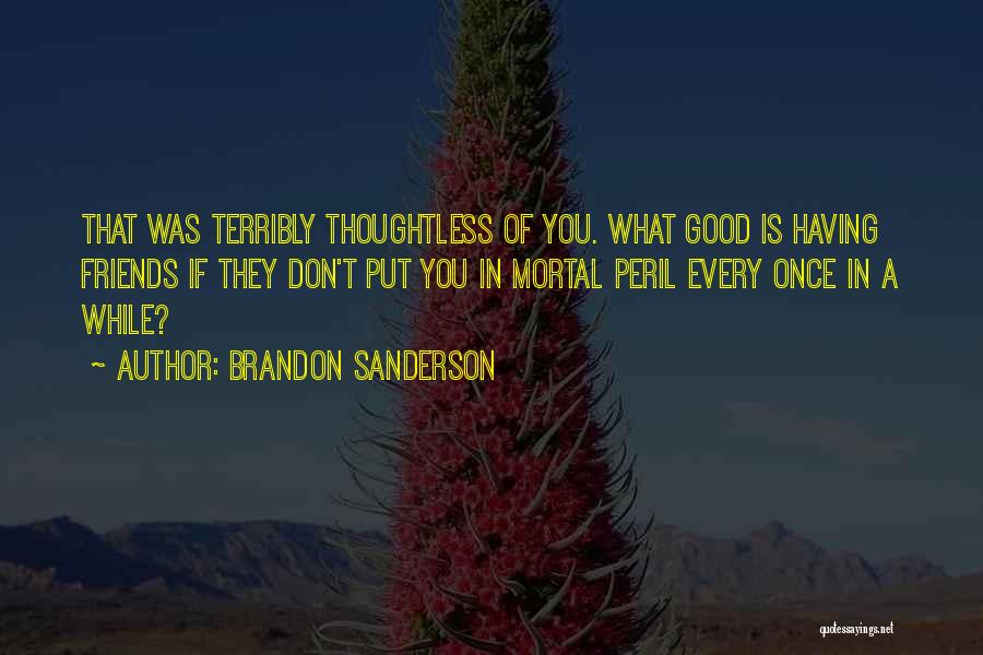 Good Friends Don't Quotes By Brandon Sanderson