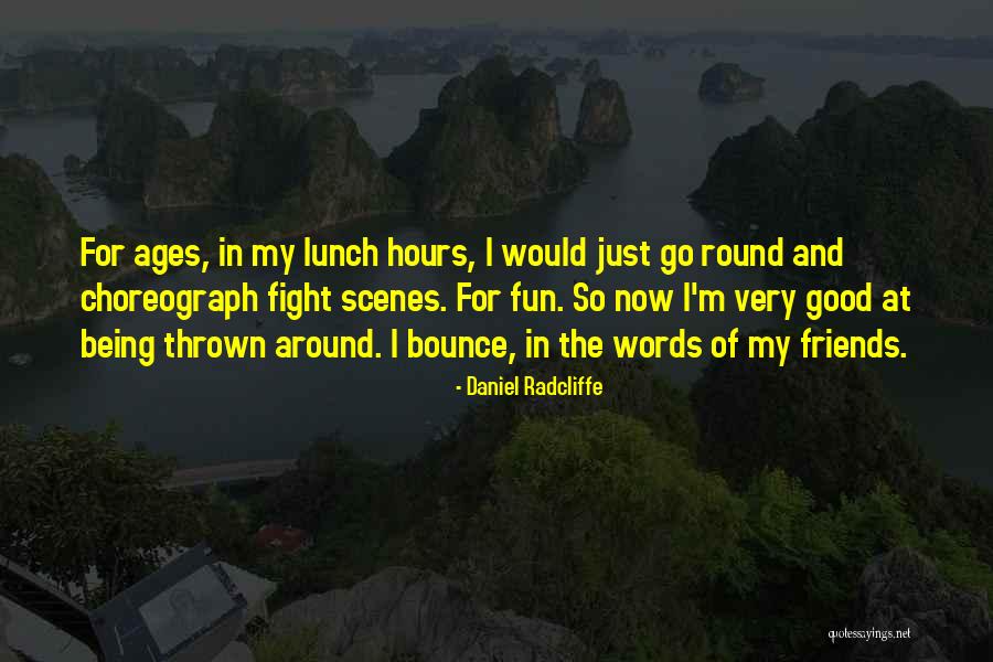 Good Friends Fight Quotes By Daniel Radcliffe