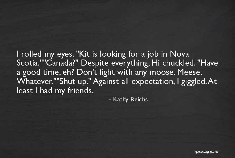 Good Friends Fight Quotes By Kathy Reichs