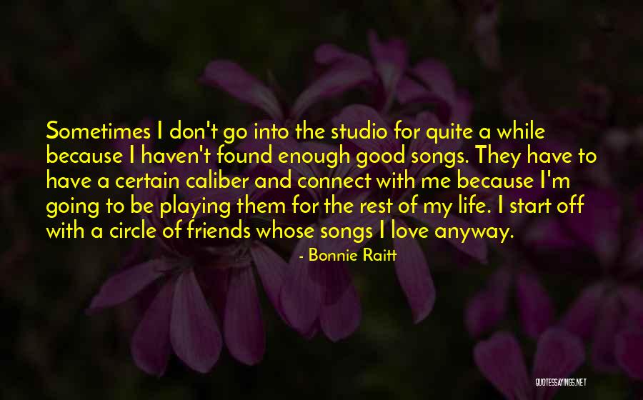 Good Friends For Life Quotes By Bonnie Raitt