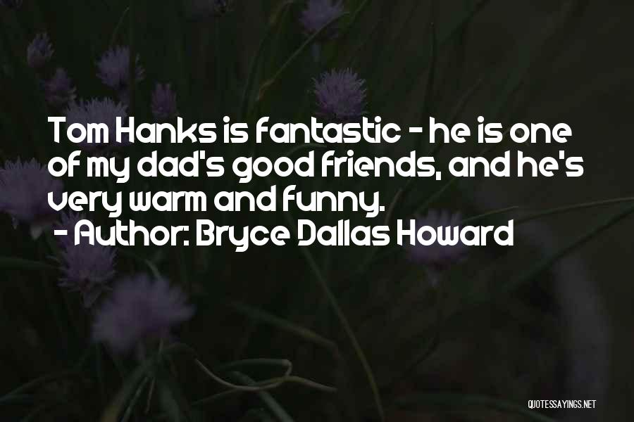 Good Friends Funny Quotes By Bryce Dallas Howard