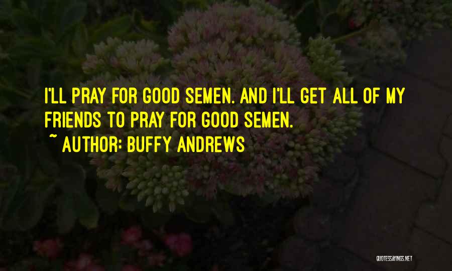 Good Friends Funny Quotes By Buffy Andrews