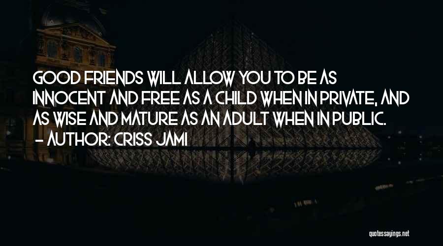 Good Friends Good Quotes By Criss Jami