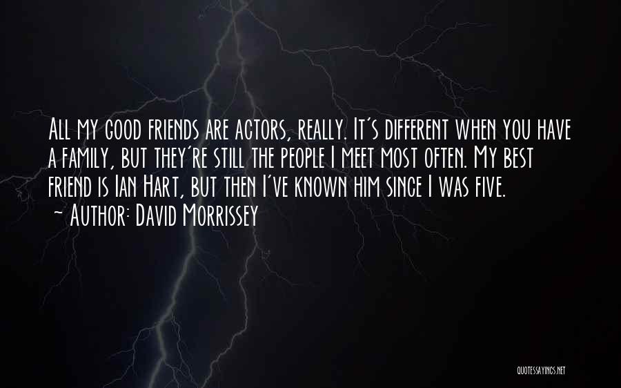 Good Friends Good Quotes By David Morrissey