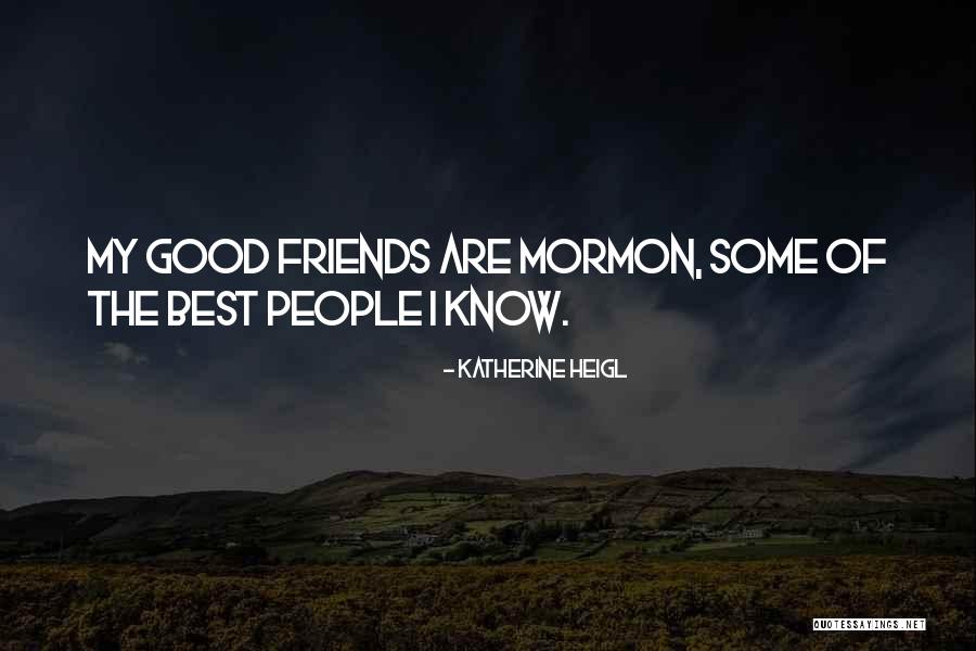 Good Friends Good Quotes By Katherine Heigl