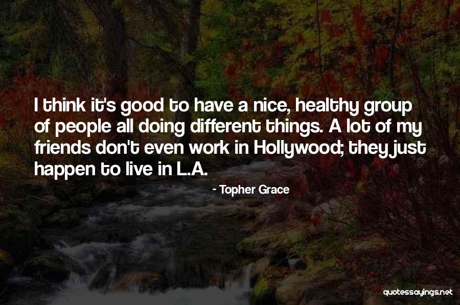 Good Friends Good Quotes By Topher Grace