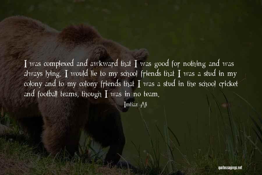 Good Friends In School Quotes By Imtiaz Ali Good Friends In School Quotes By Imtiaz Ali