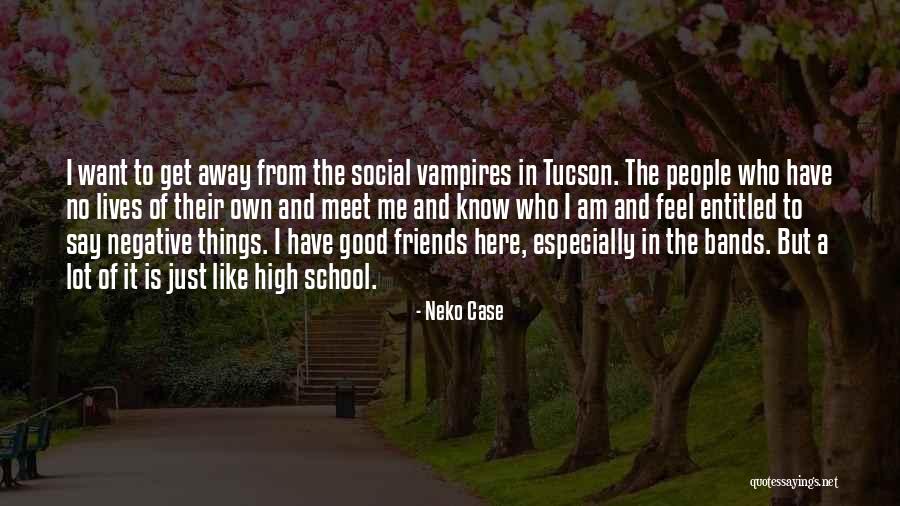 Good Friends In School Quotes By Neko Case Good Friends In School Quotes By Neko Case