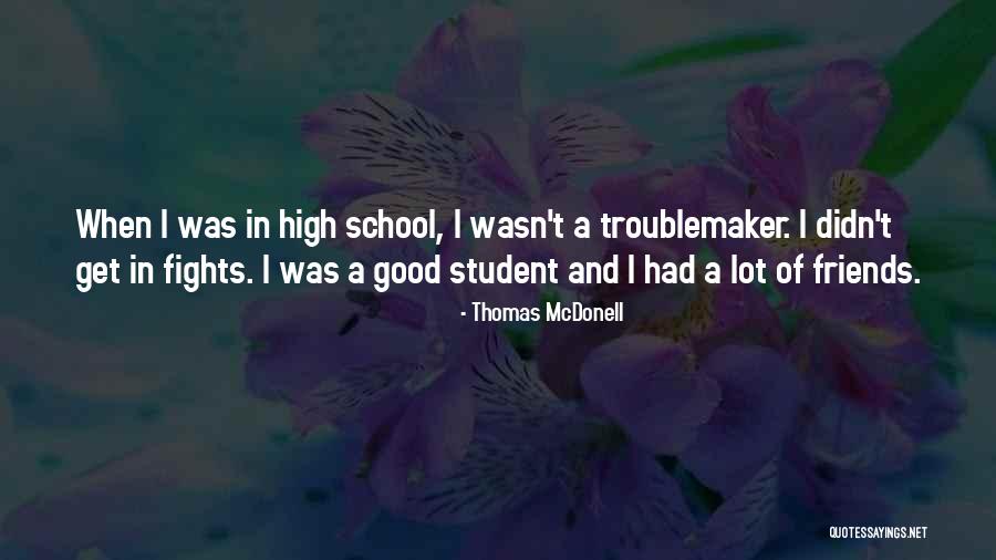 Good Friends In School Quotes By Thomas McDonell Good Friends In School Quotes By Thomas McDonell