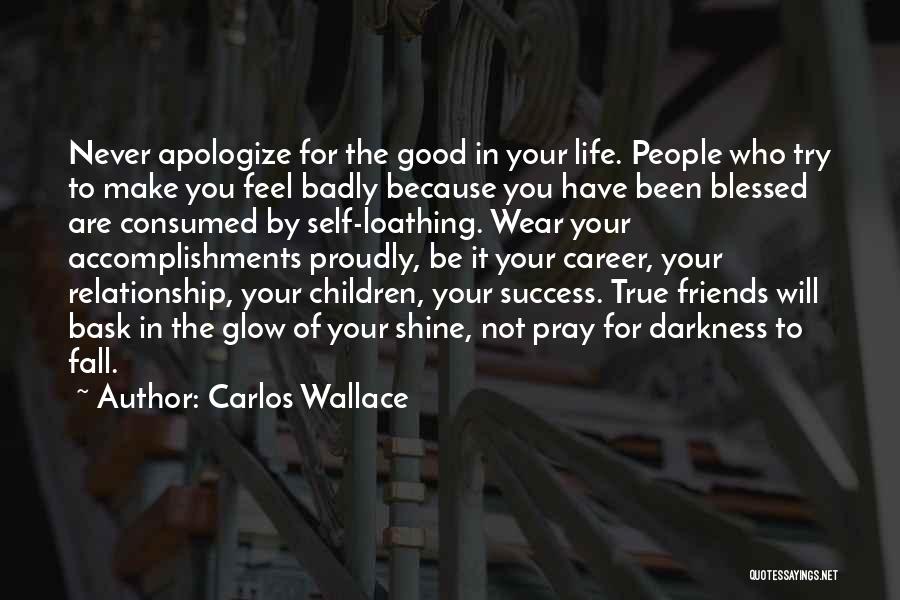 Good Friends In Your Life Quotes By Carlos Wallace