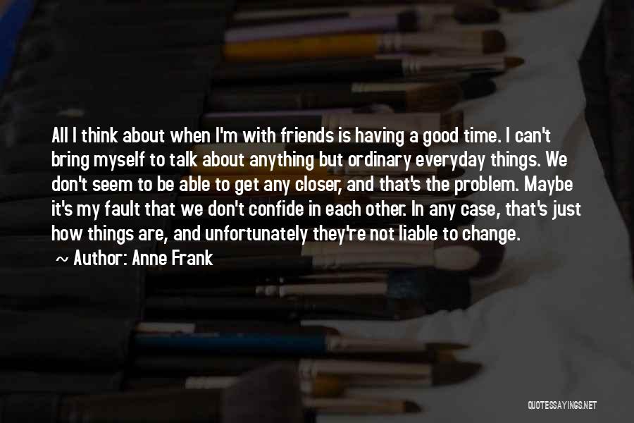 Good Friends Talk Quotes By Anne Frank