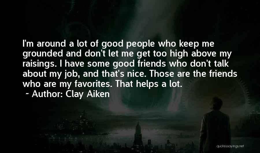 Good Friends Talk Quotes By Clay Aiken