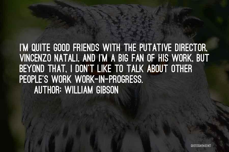 Good Friends Talk Quotes By William Gibson