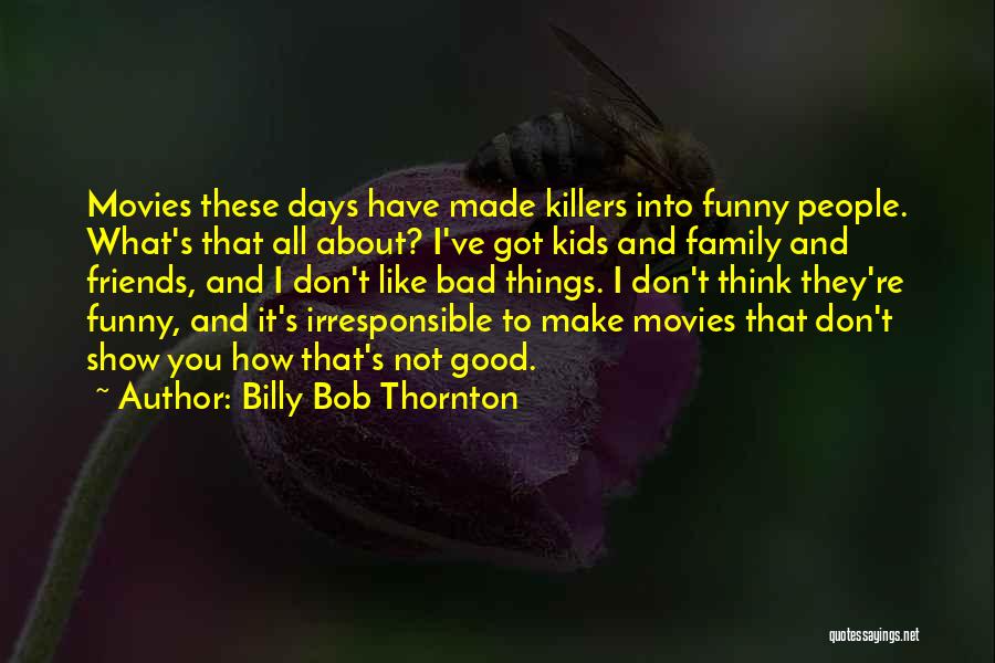 Good Friends Who Are Like Family Quotes By Billy Bob Thornton