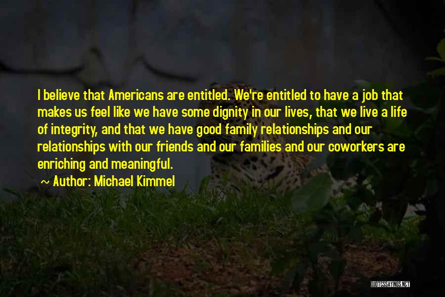 Good Friends Who Are Like Family Quotes By Michael Kimmel