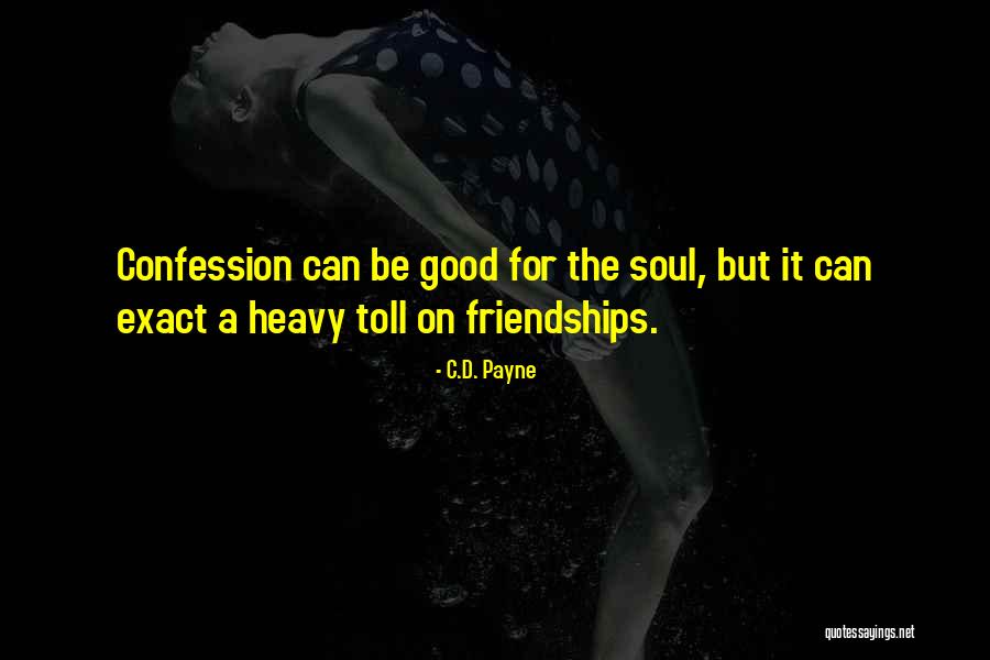 Good Friendships Quotes By C.D. Payne Good Friendships Quotes By C.D. Payne