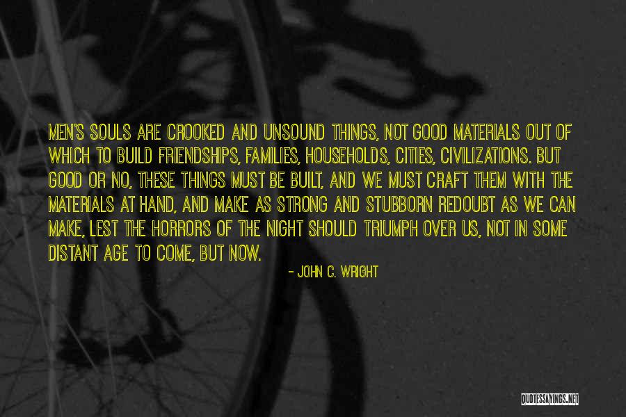 Good Friendships Quotes By John C. Wright Good Friendships Quotes By John C. Wright