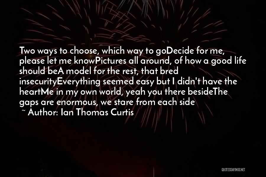 Good From Heart Quotes By Ian Thomas Curtis