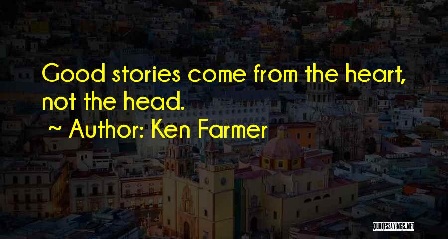 Good From Heart Quotes By Ken Farmer