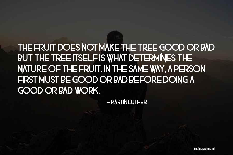 Good Fruit Quotes By Martin Luther Good Fruit Quotes By Martin Luther