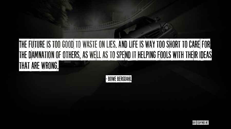 Good Future Life Quotes By Bowe Bergdahl