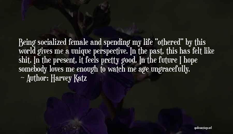 Good Future Life Quotes By Harvey Katz