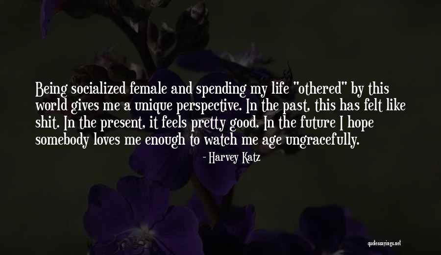 Good Future Life Quotes By Harvey Katz