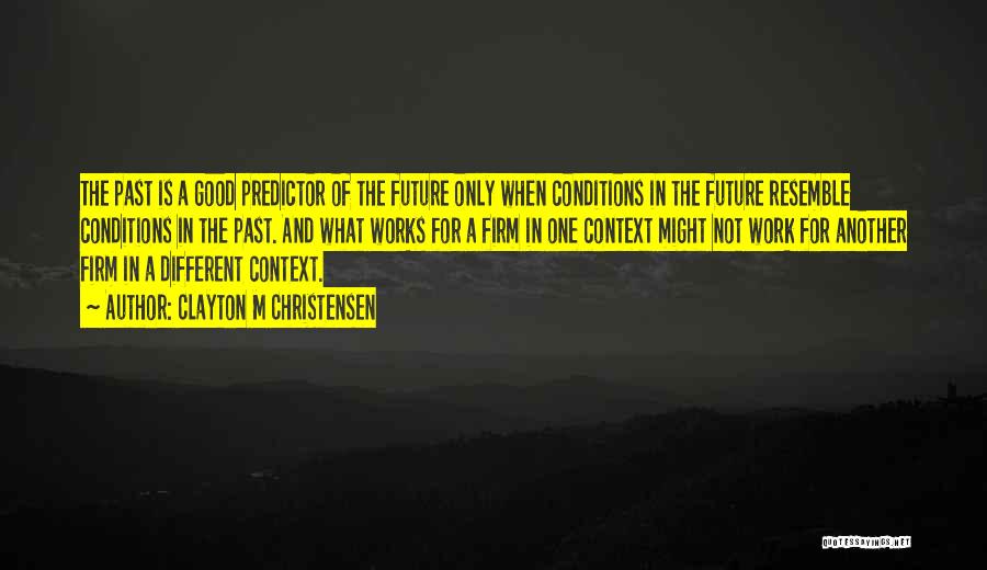 Good Future Quotes By Clayton M Christensen