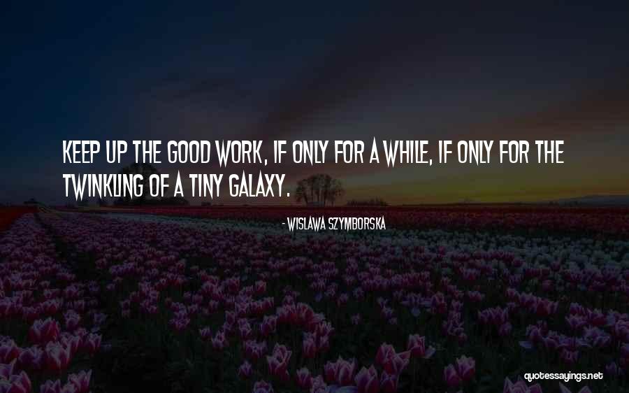 Good Galaxy Quotes By Wislawa Szymborska Good Galaxy Quotes By Wislawa Szymborska