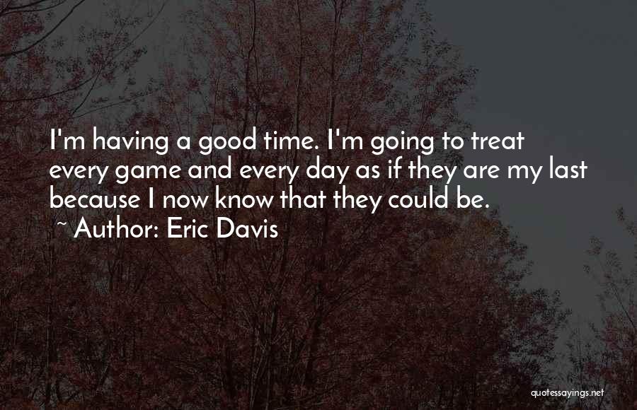 Good Game Day Quotes By Eric Davis