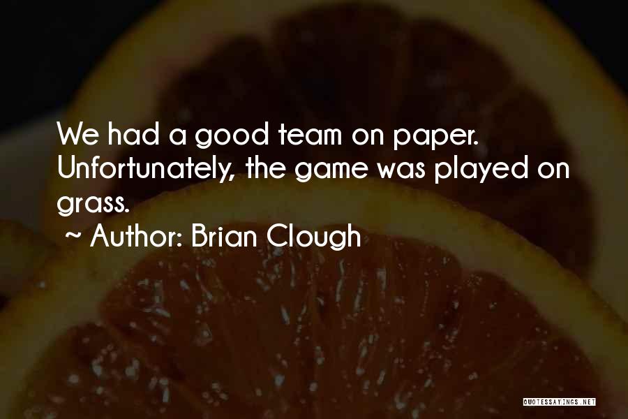 Good Game Quotes By Brian Clough