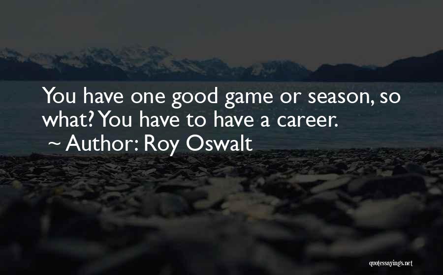 Good Game Quotes By Roy Oswalt