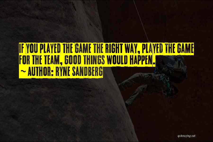 Good Game Quotes By Ryne Sandberg
