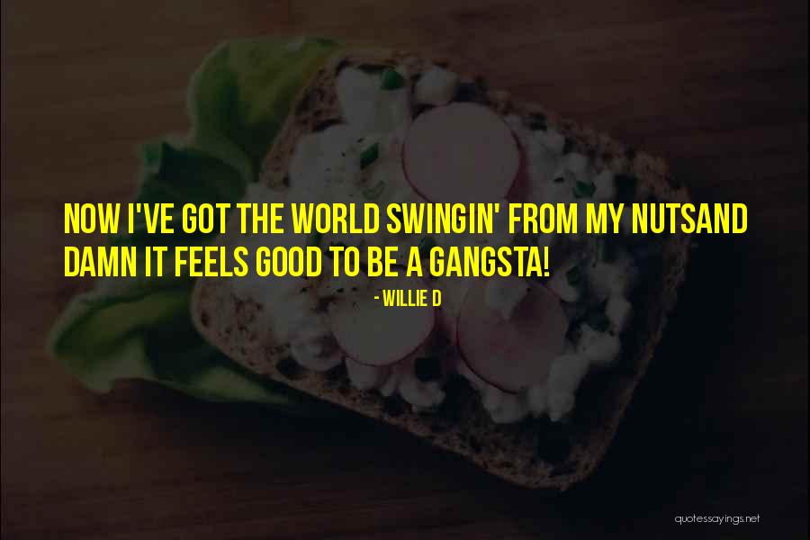 Good Gangsta Quotes By Willie D Good Gangsta Quotes By Willie D