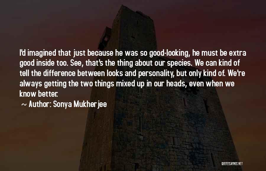 Good Getting Even Quotes By Sonya Mukherjee