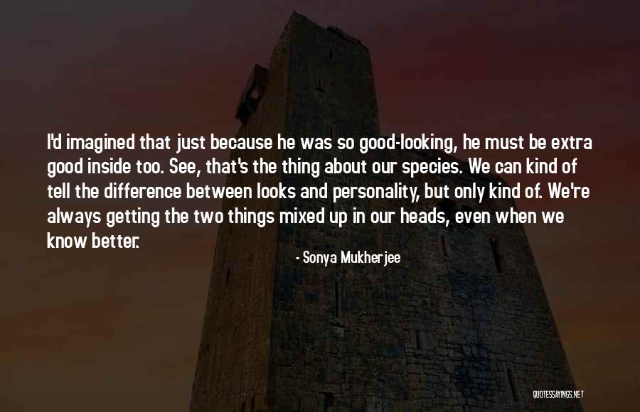 Good Getting Even Quotes By Sonya Mukherjee