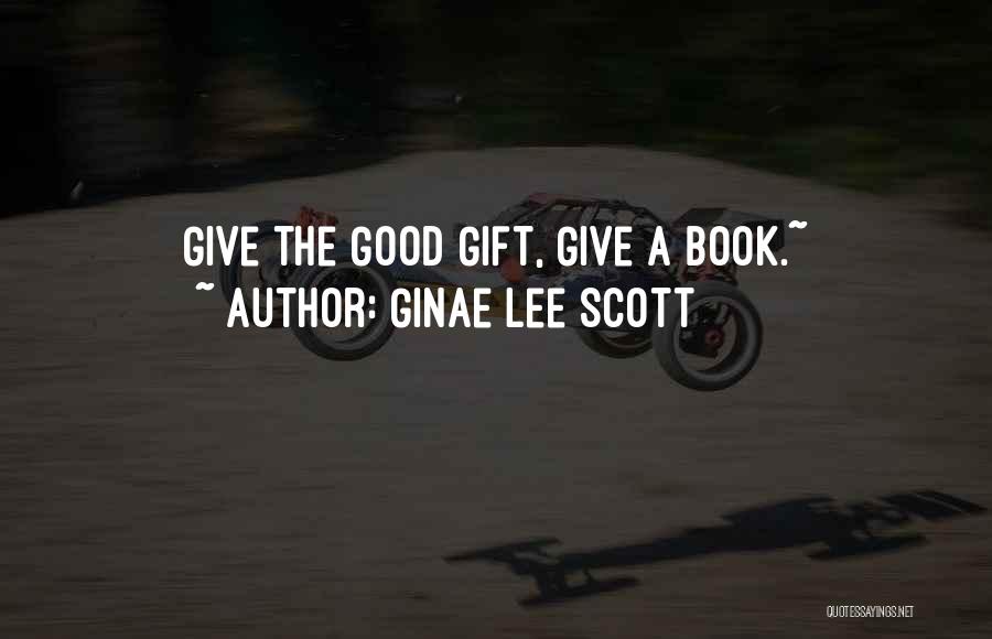 Good Gift Quotes By Ginae Lee Scott