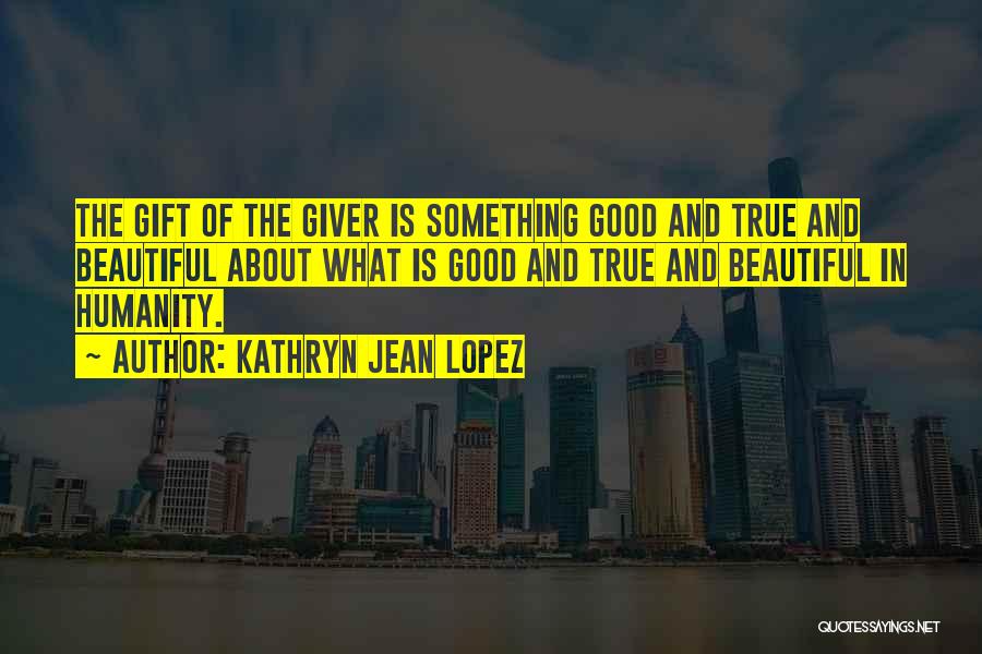 Good Gift Quotes By Kathryn Jean Lopez