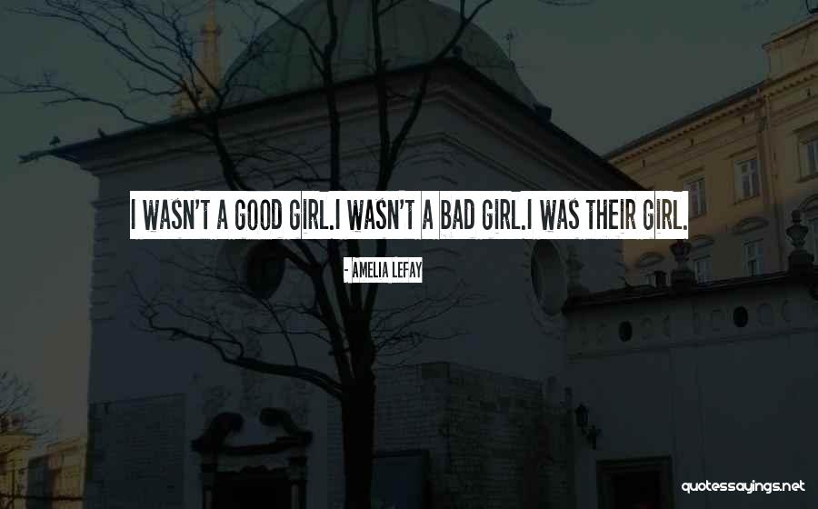 Good Girl Bad Good Quotes By Amelia LeFay Good Girl Bad Good Quotes By Amelia LeFay
