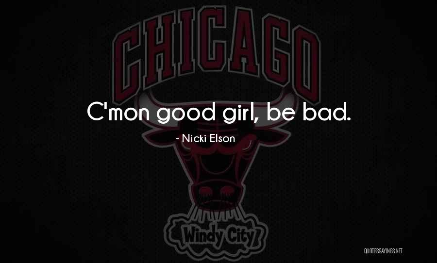 Good Girl Bad Good Quotes By Nicki Elson Good Girl Bad Good Quotes By Nicki Elson