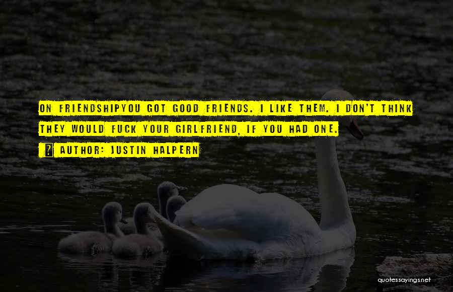 Good Girlfriend Quotes By Justin Halpern